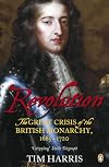 Revolution: The Great Crisis of the British Monarchy, 1685-1720
