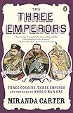 The Three Emperors Three Cousins Three Empires And The Road To World War One