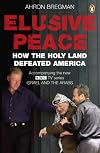 Elusive Peace: How the Holy Land Defeated America