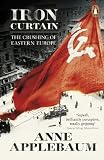 Iron Curtain The Crushing Of Eastern Europe 194456