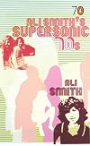 Ali Smith's Supersonic 70s (Pocket Penguins 70's)