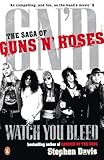 Watch You Bleed The Saga Of Guns N Roses