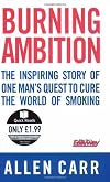 Burning Ambition: the Inspiring Story of One Man's Quest To Cure the World of Smoking (Quick Reads)