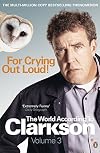 For Crying Out Loud! The World According to Clarkson
