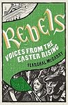 Rebels: Voices from the Easter Rising