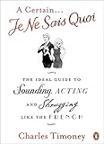 A Certain Je Ne Sais Quoi The Ideal Guide To Sounding Acting And Shrugging Like The French