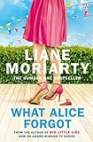 What Alice Forgot From The Bestselling Author Of Big Little Lies Now An Award Winning Tv Series