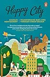 Happy City Transforming Our Lives Through Urban Design