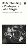 John Berger: Understanding a Photograph