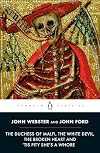 The Duchess of Malfi, The White Devil, The Broken Heart and 'Tis Pity She's a Whore (Penguin Classics)