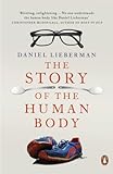 The Story Of The Human Body Evolution Health And Disease