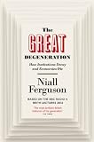 The Great Degeneration How Institutions Decay And Economies Die
