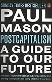 Postcapitalism A Guide To Our Future