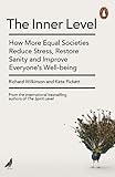The Inner Level How More Equal Societies Reduce Stress Restore Sanity And Improve Everyones Wellbeing