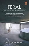 Feral: Rewilding the Land, the Sea, and Human Life