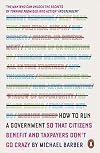 How to Run a Government: So that Citizens Benefit and Taxpayers Don't Go Crazy
