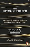 The Ring Of Truth The Wisdom Of Wagners Ring Of The Nibelung