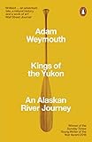 Kings Of The Yukon An Alaskan River Journey