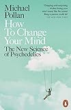 How To Change Your Mind The New Science Of Psychedelics