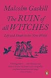 The Ruin of All Witches: Life and Death in the New World