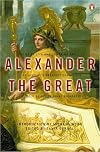 Alexander the Great: The Brief Life and Towering Exploits of History's Greatest Conqueror--As Told By His Original Biographers