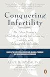 Conquering Infertility: Dr. Alice Domar's Mind/Body Guide to Enhancing Fertility and Coping with Infertility