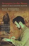 Strangers in the House: Coming of Age in Occupied Palestine