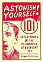 Astonish Yourself: 101 Experiments in the Philosophy of Everyday Life - Roger-Pol Droit