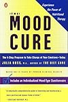 The Mood Cure: The 4-Step Program to Take Charge of Your Emotions--Today