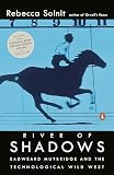 River Of Shadows Eadweard Muybridge And The Technological Wild West