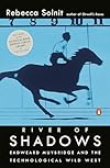 River of Shadows: Eadweard Muybridge and the Technological Wild West