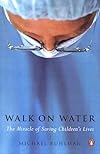 Walk on Water: The Miracle of Saving Children's Lives
