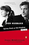 Her Husband: Sylvia Plath and Ted Hughes: A Marriage