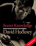 Secret Knowledge (New and Expanded Edition): Rediscovering the Lost Techniques of the Old Masters