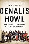 Denali's Howl: The Deadliest Climbing Disaster on America's Wildest Peak