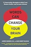 Words Can Change Your Brain 12 Conversation Strategies To Build Trust Resolve Conflict And Increase Intima Cy