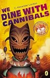 We Dine With Cannibals