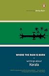 Where the Rain is Born: Writings About Kerala