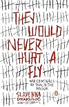 They Would Never Hurt a Fly: War Criminals on Trial in The Hague
