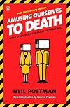 Amusing Ourselves to Death: Public Discourse in the Age of Show Business