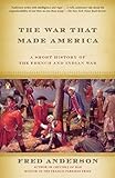 The War That Made America A Short History Of The French And Indian War