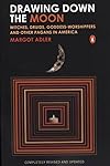 Drawing Down the Moon: Witches, Druids, Goddess-Worshippers, and Other Pagans in America - Margot Adler