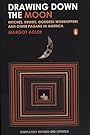 Drawing Down the Moon: Witches, Druids, Goddess-Worshippers, and Other Pagans in America - Margot Adler