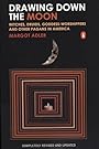 Drawing Down the Moon: Witches, Druids, Goddess-Worshippers, and Other Pagans in America - Margot Adler