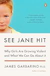 See Jane Hit: Why Girls Are Growing More Violent and What We Can Do About It