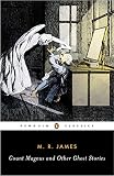 Count Magnus And Other Ghost Stories The Complete Ghost Stories Of M R James Volume 1