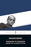 Eichmann In Jerusalem A Report On The Banality Of Evil Penguin Classics
