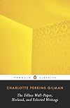 Herland, The Yellow Wall-Paper, and Selected Writings