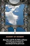 Monodies and On the Relics of Saints: The Autobiography and a Manifesto of a French Monk from theTime of the Crusades (Penguin Classics)