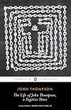 The Life of John Thompson, a Fugitive Slave: Containing His History of 25 Years in Bondage, and His Providential Escape (Penguin Classics)